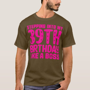 Stepping Into My 39th Birthday Like A Boss 1 T-Shirt
