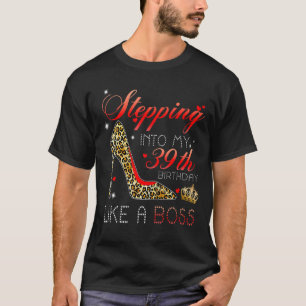 Stepping Into My 39th Birthday Like A Boss Since 1 T-Shirt