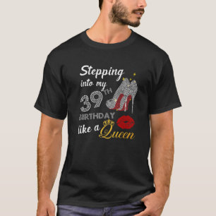 Stepping Into My 39Th Birthday Like A Queen Party T-Shirt