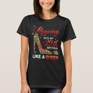 Stepping Into My 39th Birthday Like A Queen Since  T-Shirt