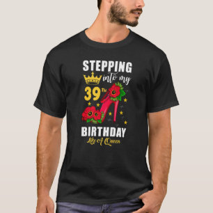 Stepping Into My 39th Birthday Like A Queen Womens T-Shirt