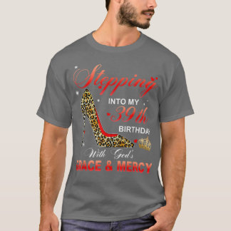 Stepping Into My 39th Birthday With God's Grace An T-Shirt