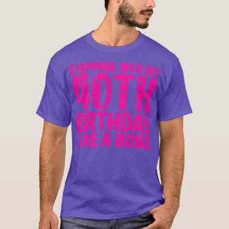 Stepping Into My 40th Birthday Like A Boss 1 T-Shirt