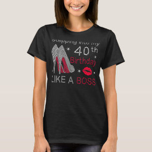 Stepping Into My 40th Birthday Like A Boss Bday W T-Shirt