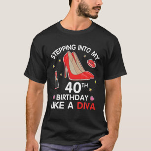 Stepping Into My 40th Birthday Like A Diva Happy 4 T-Shirt