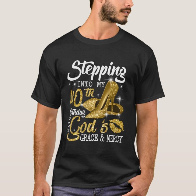 Stepping Into My 40Th Birthday With God'S Grace Me T-Shirt (Front)