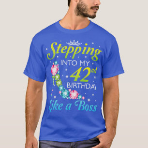 Stepping Into My 42nd Birthday Like A Boss I Was B T-Shirt