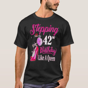 Stepping Into My 42nd Birthday Like A Queen Birthd T-Shirt