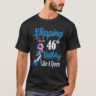Stepping Into My 46th Birthday Like A Queen Happy T-Shirt
