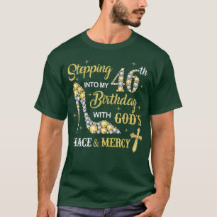 Stepping Into My 46th Birthday with God's Grace an T-Shirt