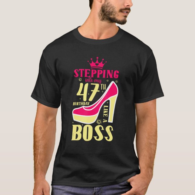 Stepping Into My 47th Birthday Like A Boss Birthda T-Shirt (Front)