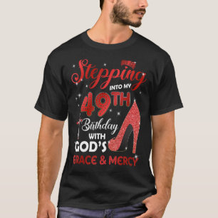 Stepping Into My 49th Birthday with GODS Grace & M T-Shirt