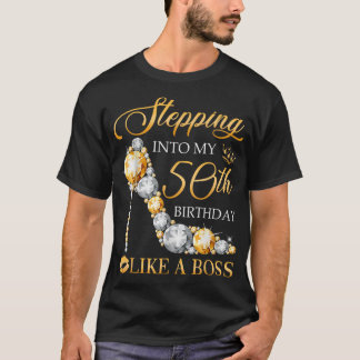 Stepping Into My 50th Birthday Like A Boss Bday Gi T-Shirt