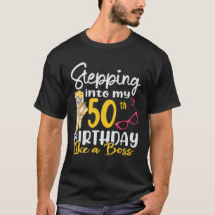 Stepping Into My 50Th Birthday Like A Boss For 50 T-Shirt