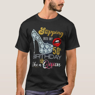 Stepping Into My 50th Birthday Like A Queen 50 yea T-Shirt