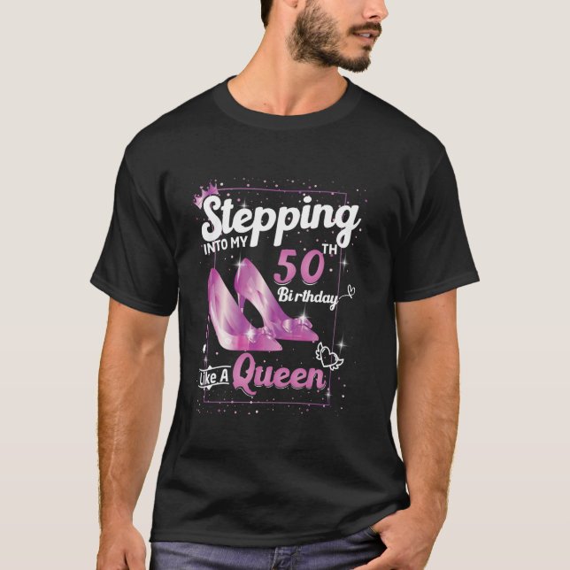 Stepping Into My 50th Birthday Like A Queen High H T-Shirt (Front)