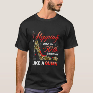 Stepping Into My 50th Birthday Like A Queen Since T-Shirt