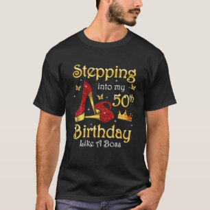 Stepping Into My 50Th Birthday Queen Like A Boss H T-Shirt