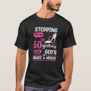 Stepping Into My 50Th Birthday With God's Grace An T-Shirt