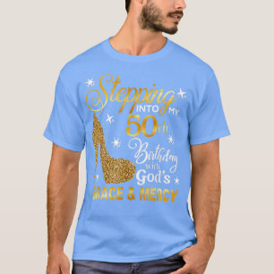 Stepping into my 50th birthday with God's grace &  T-Shirt