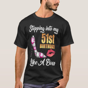 Stepping Into My 51st Birthday Like A Boss For 51  T-Shirt