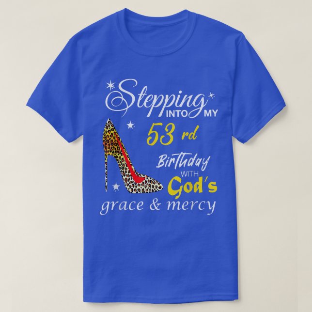 Stepping Into My 53rd Birthday With Gods Grace & M T-Shirt (Design Front)