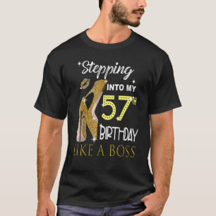 Stepping Into My 57th Birthday Like A Boss Bday Wo T-Shirt