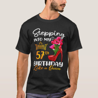 Stepping Into My 57Th Birthday Like A Queen For 57 T-Shirt
