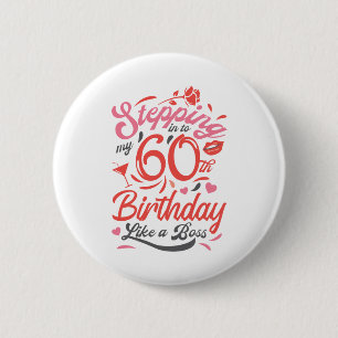 Stepping into my 60th Birthday Like A Boss 2 Inch Round Button
