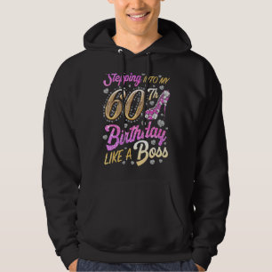 Stepping Into My 60th Birthday Like A Boss 60 Year Hoodie