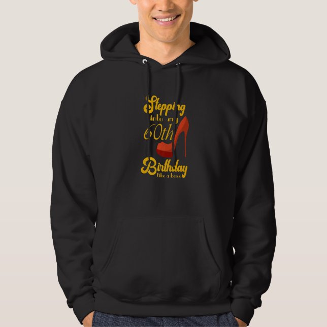 Stepping Into My 60th Birthday Like A Boss 60th B  Hoodie (Front)