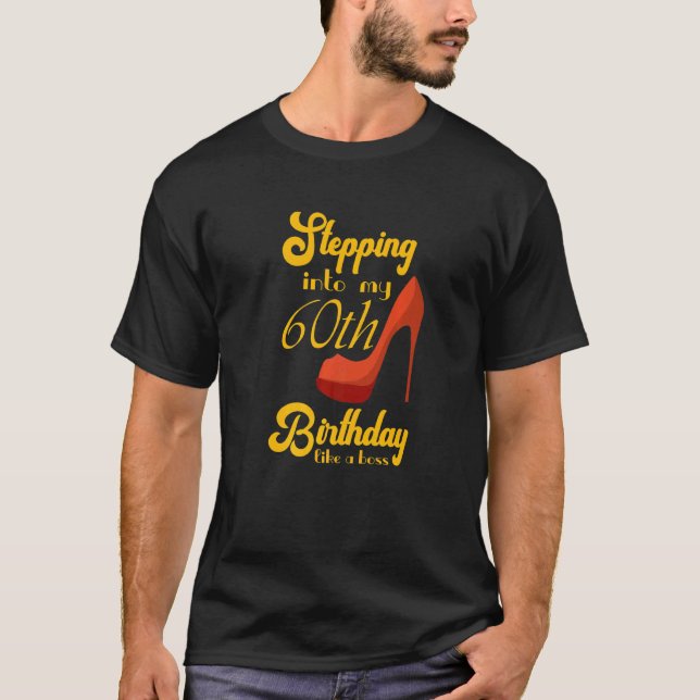 Stepping Into My 60th Birthday Like A Boss 60th B  T-Shirt (Front)