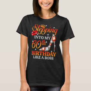 Stepping Into My 60th Birthday Like A Boss Bday  W T-Shirt