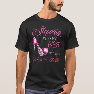 Stepping Into My 60th Birthday Like A Boss Bday Wo T-Shirt