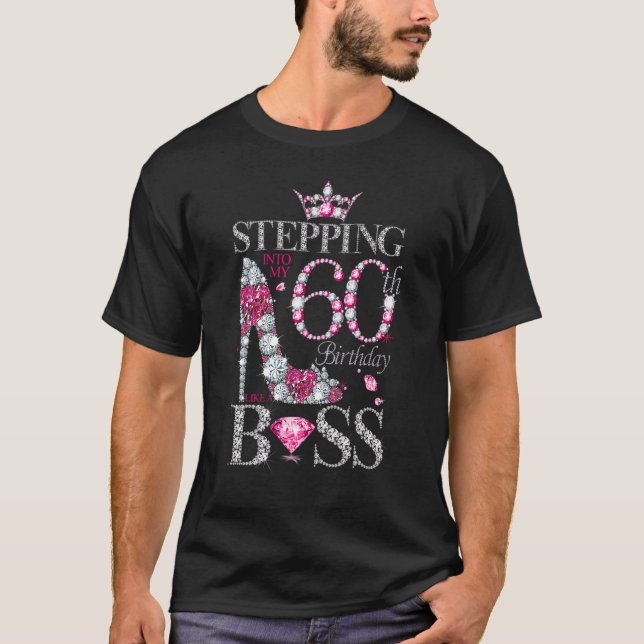Stepping Into My 60th Birthday Like A Boss For 60  T-Shirt (Front)