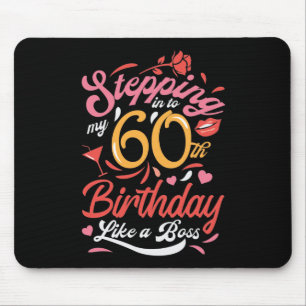 Stepping into my 60th Birthday Like A Boss Mouse Pad