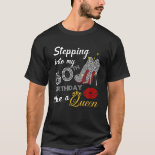 Stepping Into My 60Th Birthday Like A Queen Party T-Shirt