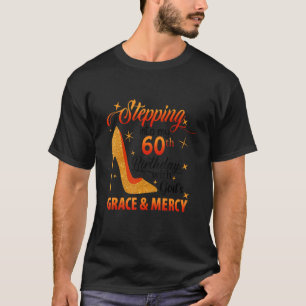 Stepping Into My 60th Birthday With God's Grace & T-Shirt