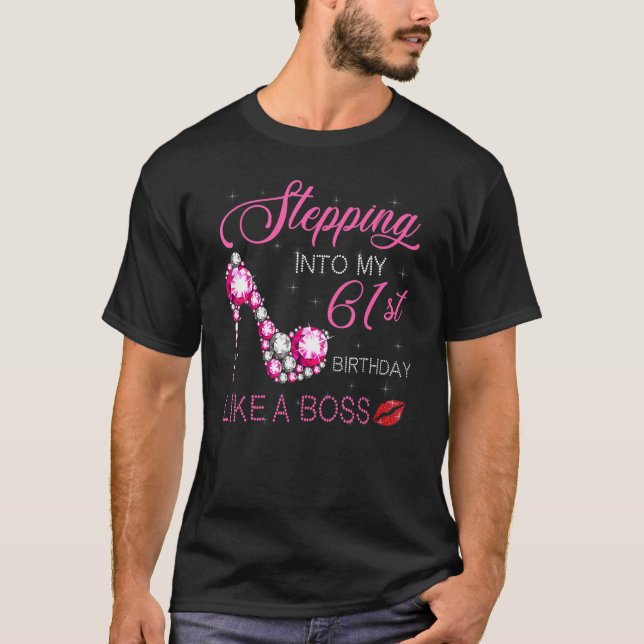 Stepping Into My 61st Birthday Like A Boss Bday Wo T-Shirt (Front)
