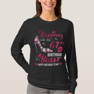 Stepping into my 61st birthday like a boss T-Shirt