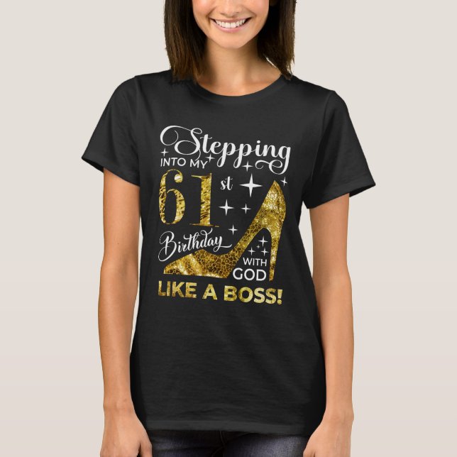 Stepping into my 61st birthday with god T-Shirt (Front)