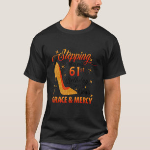 Stepping Into My 61st Birthday With God's Grace & T-Shirt