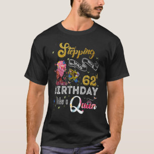 Stepping Into My 62nd Birthday Like A Queen 62 Yea T-Shirt