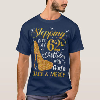 Stepping into my 62nd birthday with Gods grace & M T-Shirt