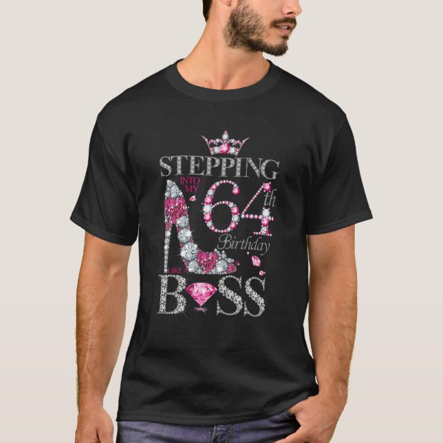 Stepping Into My 64Th Birthday Like A Boss For 64 T-Shirt (Front)