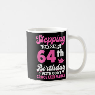 Stepping Into My 64th Birthday With Gods Grace And Coffee Mug