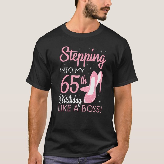 Stepping Into My 65th Birthday Like A Boss 65 Year T-Shirt (Front)