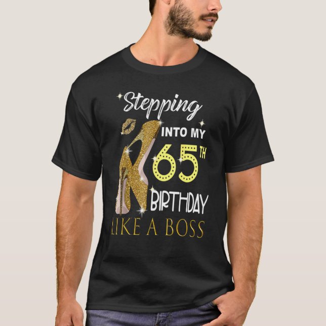 Stepping Into My 65th Birthday Like A Boss Bday Wo T-Shirt (Front)