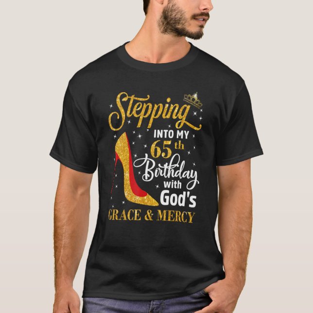 Stepping into my 65th birthday with God s grace &  T-Shirt (Front)