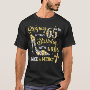 Stepping Into My 65th Birthday with God's Grace an T-Shirt